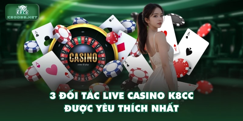 3 đối tác live casino K8CC được yêu thích nhất