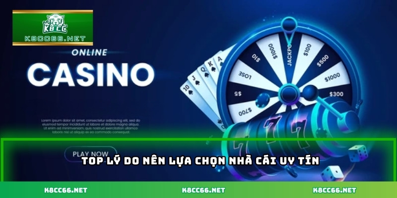 Top lý do nên lựa chọn nhà cái uy tín
