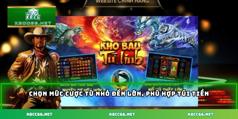 Chọn mức cược từ nhỏ đến lớn, phù hợp túi tiền