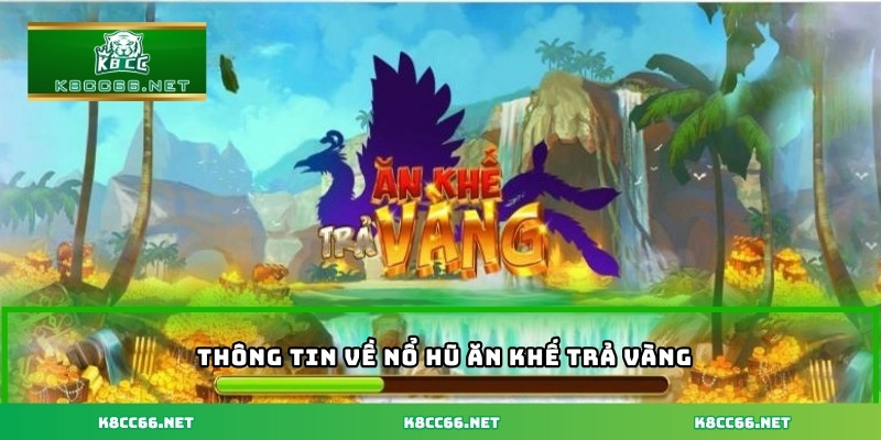 Thông tin về Nổ hũ Ăn Khế Trả Vàng
