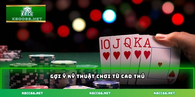 Gợi ý kỹ thuật chơi từ cao thủ