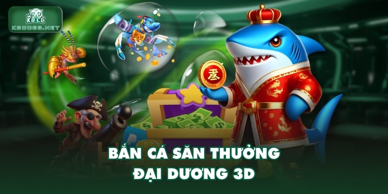 Bắn cá săn thưởng đại dương 3D