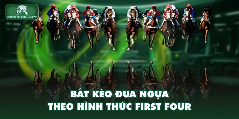 Bắt kèo đua ngựa theo hình thức First Four