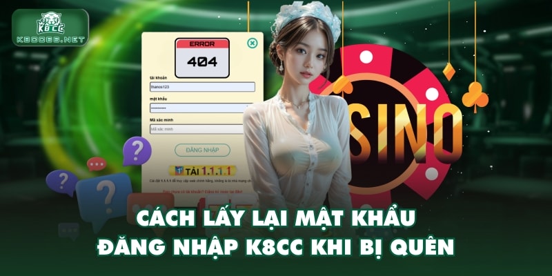 Cách lấy lại mật khẩu đăng nhập K8CC khi bị quên