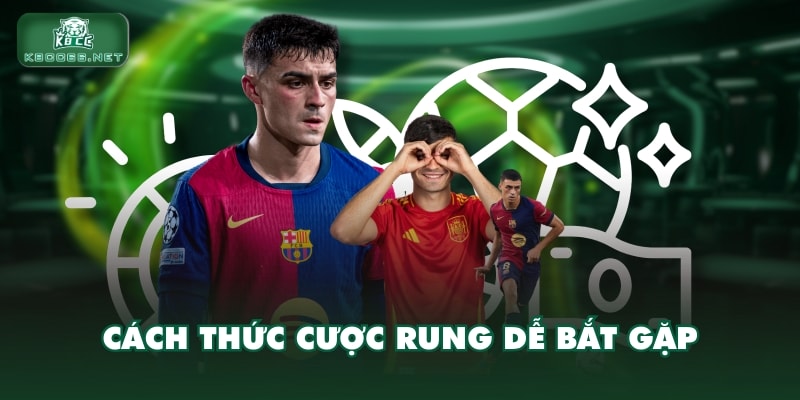 Cách thức cược rung dễ bắt gặp