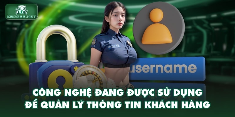 Công nghệ đang được sử dụng để quản lý thông tin khách hàng
