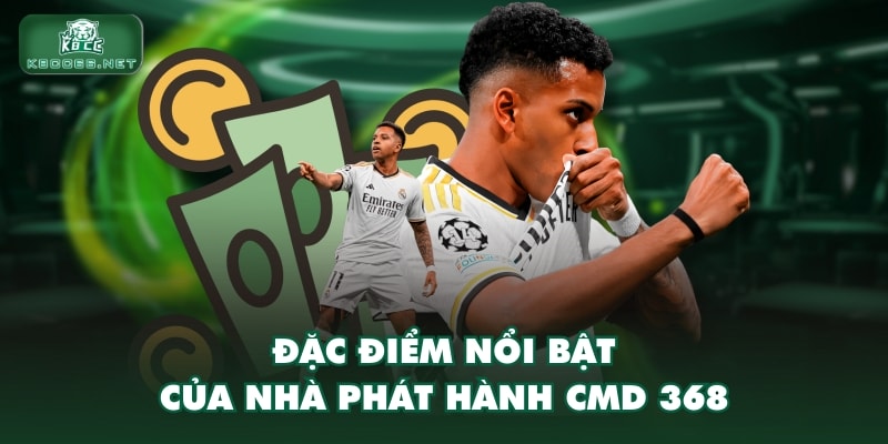 Đặc điểm nổi bật của nhà phát hành CMD 368