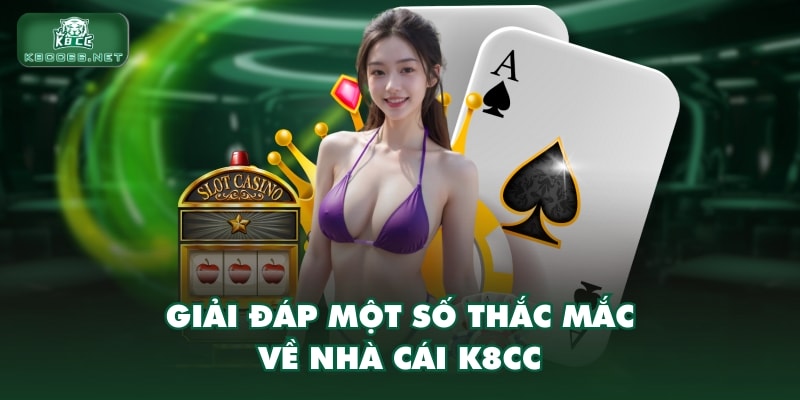 Giải đáp một số thắc mắc về nhà cái K8CC