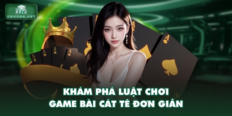 Khám phá luật chơi game bài Cát Tê đơn giản