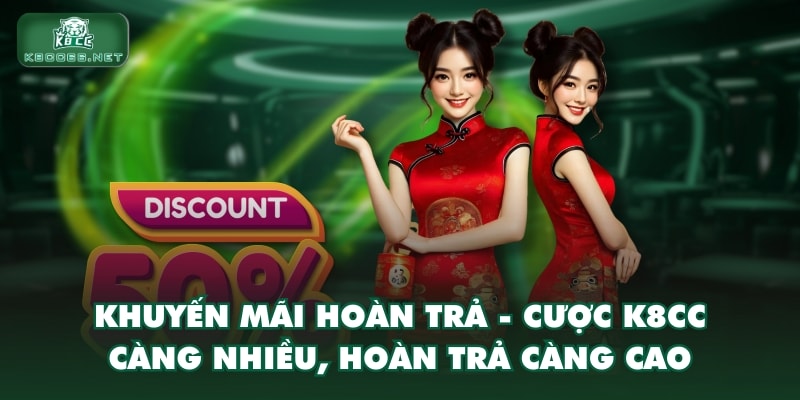 Khuyến mãi hoàn trả - cược k8CC càng nhiều, hoàn trả càng cao