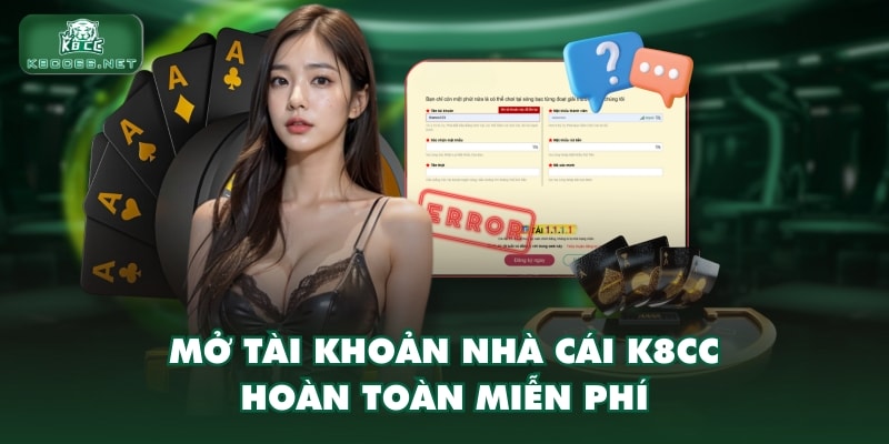 Mở tài khoản nhà cái K8CC hoàn toàn miễn phí