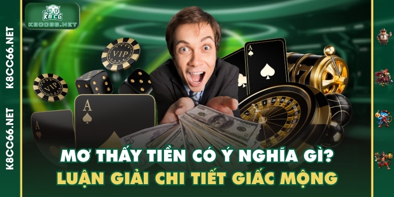 Mơ Thấy Tiền Có Ý Nghĩa Gì? Luận Giải Chi Tiết Giấc Mộng