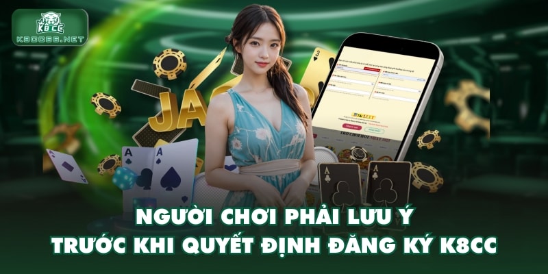 Người chơi phải lưu ý trước khi quyết định đăng ký K8CC