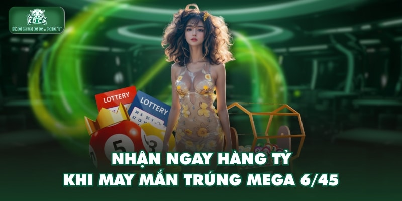 Nhận ngay hàng tỷ khi may mắn trúng mega 6/45