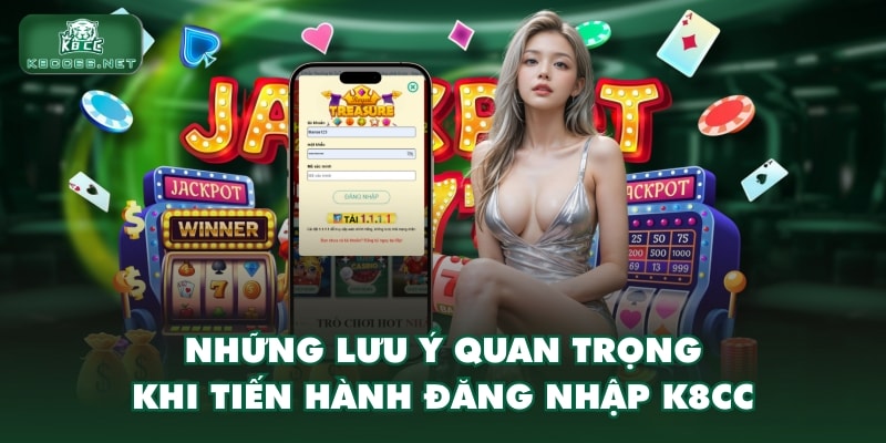 Những lưu ý quan trọng khi tiến hành đăng nhập K8CC