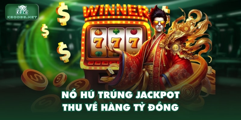 Nổ hũ trúng jackpot thu về hàng tỷ đồng