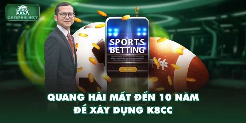 Quang Hải mất đến 10 năm để xây dựng K8CC