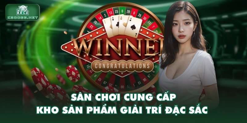Sân chơi cung cấp kho sản phẩm giải trí đặc sắc