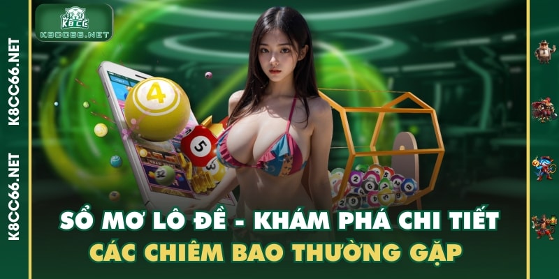 Sổ Mơ Lô Đề - Khám Phá Chi Tiết Các Chiêm Bao Thường Gặp