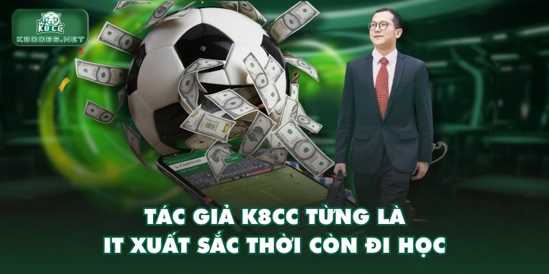 Tác giả K8CC từng là IT xuất sắc thời còn đi học