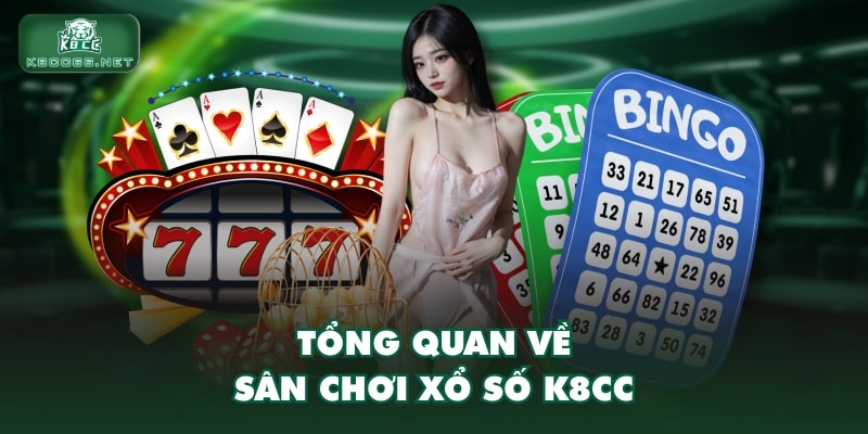 Tổng quan về sân chơi xổ số K8CC